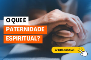 O que é Paternidade Espiritual?