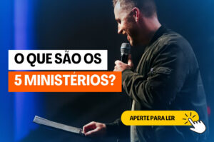 O que são os 5 Ministérios de Efésios 4:11?